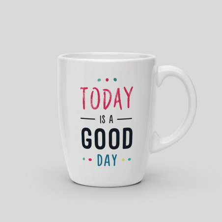 Mug Today is a good day Mug Today is a good day